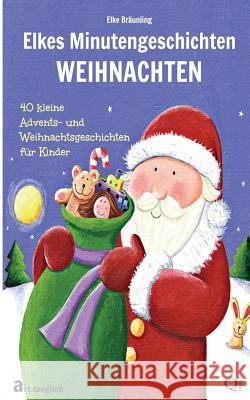 Elkes Minutengeschichten - WEIHNACHTEN: 40 kurze Advents- und Weihnachtsgeschichten für Kinder Bräunling, Elke 9781503085886