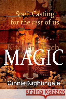 Spell Casting For The Rest Of Us: Kitchen Witch Magic Nightingale, Ginnie 9781503087361