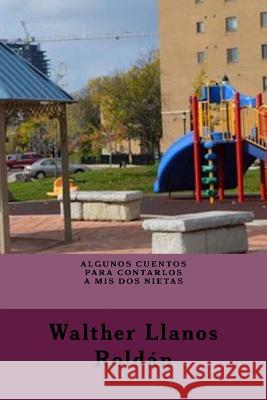 Algunos cuentos para contarlos a mis dos nietas Llanos Roldan, Walther 9781503087408 Createspace Independent Publishing Platform