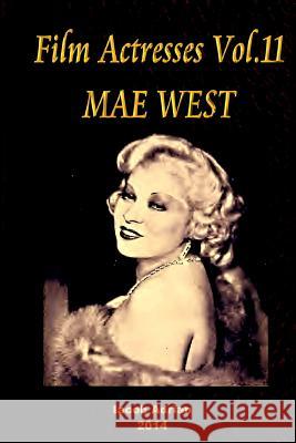 Film Actresses Vol.11 Mae West: Part 1 Iacob Adrian 9781503088214 Createspace