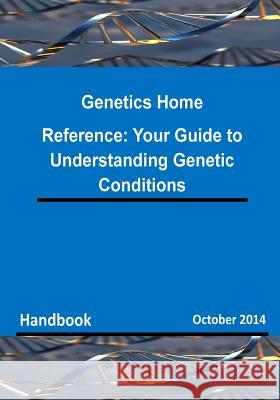 Genetics Home Reference: Your Guide to Understanding Genetic Conditions Department of Health &. Human Services   National Institutes of Health            U. S. National Library of Medicine 9781503088733 Createspace