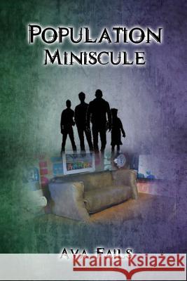 Population Miniscule: A Tiny People Tale Ava Fails 9781503088788 Createspace