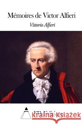 Mémoires de Victor Alfieri Fb Editions 9781503090279 Createspace