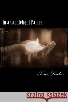 In a Candlelight Palace: Poetry Mrs Toni Scales 9781503090712