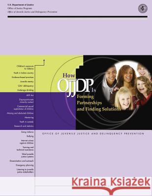 How OJJDP is Forming Partnerships and Finding Solutions U. S. Department of Justice 9781503090828 Createspace