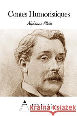 Contes Humoristiques Alphonse Allais Fb Editions 9781503090958 Createspace