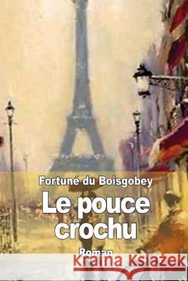 Le pouce crochu Du Boisgobey, Fortune 9781503091023