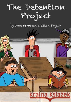 The Detention Project Jake Franssen Ethan Payeur 9781503091177 Createspace