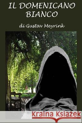 Il Domenicano Bianco Gustav Meyrink 9781503091764 Createspace Independent Publishing Platform