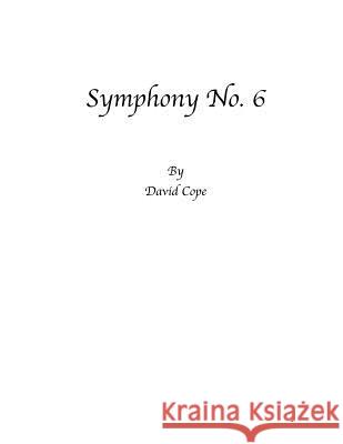 Symphony No. 6 David Cope 9781503091825 Createspace