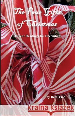 The Four Gifts of Christmas: Advent Readings for December Beth E. Vice 9781503092129