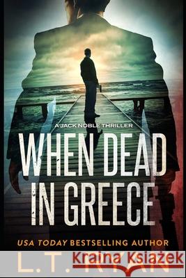 When Dead in Greece (Jack Noble) L. T. Ryan 9781503092211 Createspace