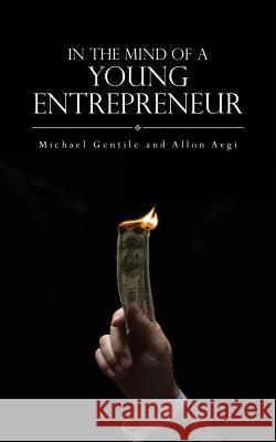 In The Mind of a Young Entrepreneur Avgi, Allon 9781503093379 Createspace