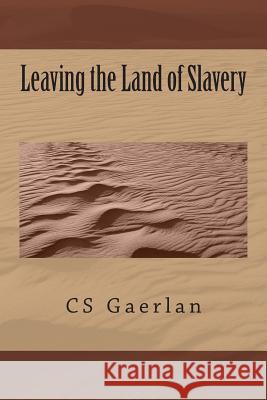 Leaving the Land of Slavery: Where the Glorious Church Starts C. S. Gaerlan 9781503095021 Createspace