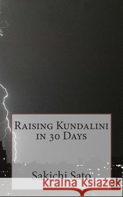 Raising Kundalini in 30 Days Sakichi Sato 9781503095779