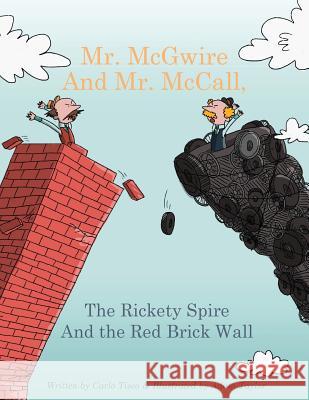 Mr. McGwire and Mr. McCall, the Rickety Spire and the Red Brick Wall Adam Taylor Carlo Tiseo 9781503096172 Createspace Independent Publishing Platform