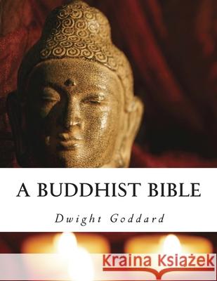 A Buddhist Bible Dwight Goddard 9781503096295 Createspace