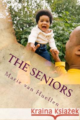 The Seniors: ... not only the young people... Van Huellen, Marie 9781503096363 Createspace