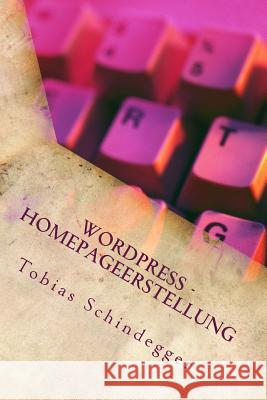 WordPress - Homepageerstellung: Quick Guide Schindegger, Tobias 9781503096677 Createspace