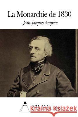 La Monarchie de 1830 Jean-Jacques Ampere Fb Editions 9781503097759 Createspace