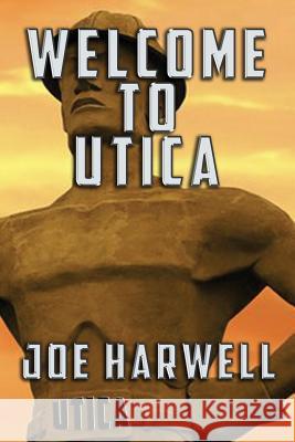 Welcome to Utica Joe Harwell 9781503098169 Createspace