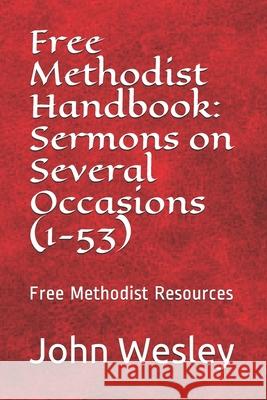 Free Methodist Handbook: Sermons on Several Occasions (Sermons 1-53): Virtual Church Resources John Wesley John Wesley Slider 9781503100015 Createspace