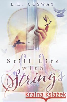 Still Life with Strings L. H. Cosway 9781503100091 Createspace