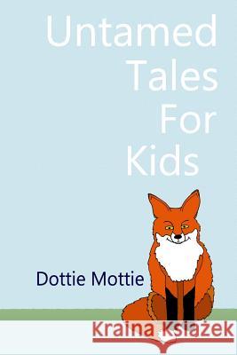 Untamed Tales for Kids Dottie Mottie 9781503100329