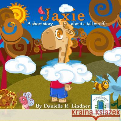 Jaxie: A Short Story, About a Tall Giraffe Lindner, Danielle R. 9781503100572