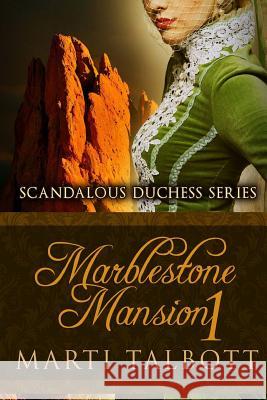 Marblestone Mansion Book 1: Scandalous Duchess Series Marti Talbott 9781503100725 Createspace