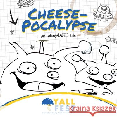 Cheese-Pocalypse: An IntergaLACTIC Tale Yall Fest 9781503100800 Createspace Independent Publishing Platform