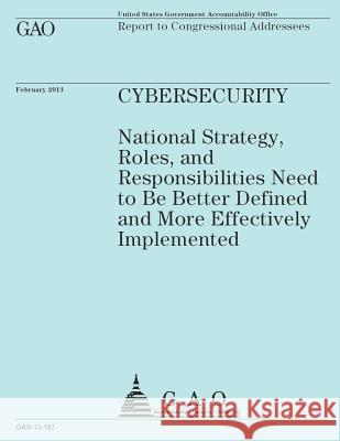 Report to Congressional Addressees: CyberSecurity Government Accountability Office 9781503101166 Createspace