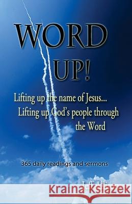 Word Up!: Lifting Up the Name of Jesus... Lifting Up God's People through the Word Jeff Allison 9781503101258 Createspace Independent Publishing Platform