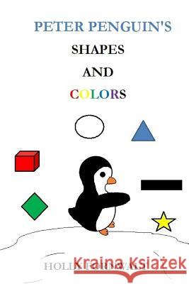 Peter Penguins Shapes and Colors Holly Fornwalt James Fornwalt Shan Rezner 9781503102071