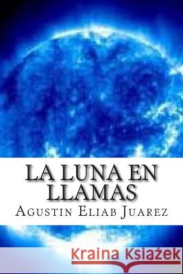 La luna en llamas Juarez, Agustin Eliab 9781503102729