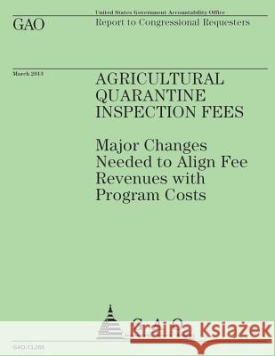 Report to Congressional Requesters: Agricultural Quarantine Inspection Fees U. S. Government Accountability Office 9781503102880 Createspace