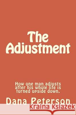 The Adjustment MR Dana W. Peterson 9781503103009 Createspace