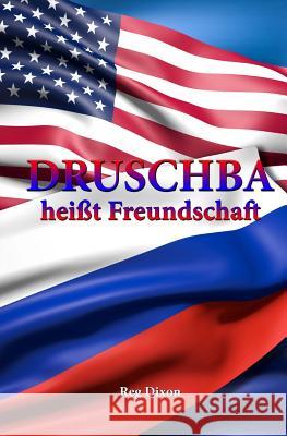 Druschba heisst Freundschaft Dixon, Reg 9781503103535 Createspace Independent Publishing Platform