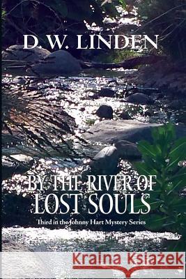 By the River of Lost Souls: A Johnny Hart Mystery D. W. Linden Loretta Desjarlais Linden 9781503103719 Createspace Independent Publishing Platform