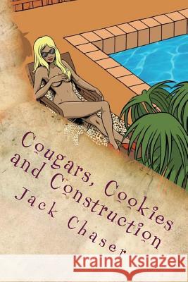 Cougars, Cookies and Construction: The Things I See Up Here Jack Chaser 9781503104006 Createspace