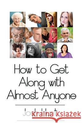 How to Get Along With Almost Anyone Hunt, Josh 9781503104648 Createspace