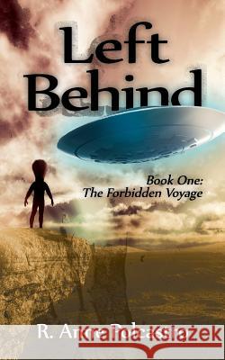 Left Behind Book One: The Forbidden Voyage R. Anne Polcastro 9781503105478 Createspace