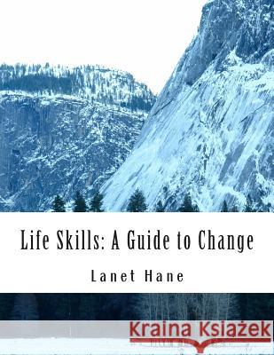 Life Skills: A Guide to Change Lanet D. Hane 9781503105522 Createspace