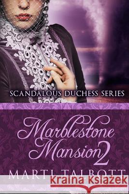 Marblestone Mansion Book 2: Scandalous Duchess Series Marti Talbott 9781503105577 Createspace