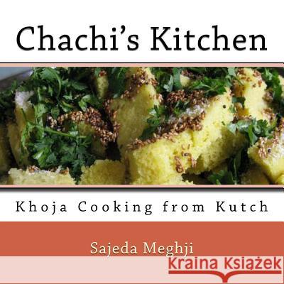 Chachi's Kitchen: Khoja Cooking from Kutch Sajeda Meghji Husein Meghji 9781503105799 Createspace