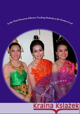 In the Thai Classroom: Effective Teaching Methods at the Tertiary Level Darrin James Thomas 9781503106154 Createspace Independent Publishing Platform