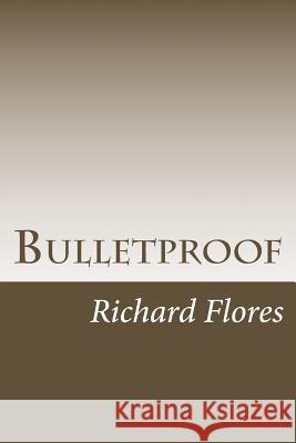 Bulletproof: Book 1 MR Richard James Flore 9781503107823 Createspace