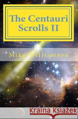 The Centauri Scrolls II: science fiction Williamson, Mike 9781503110205 Createspace