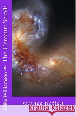 The Centauri Scrolls: science fantasy Williamson, Mike 9781503110427 Createspace