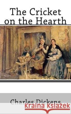 The Cricket on the Hearth Charles Dickens 9781503110564 Createspace